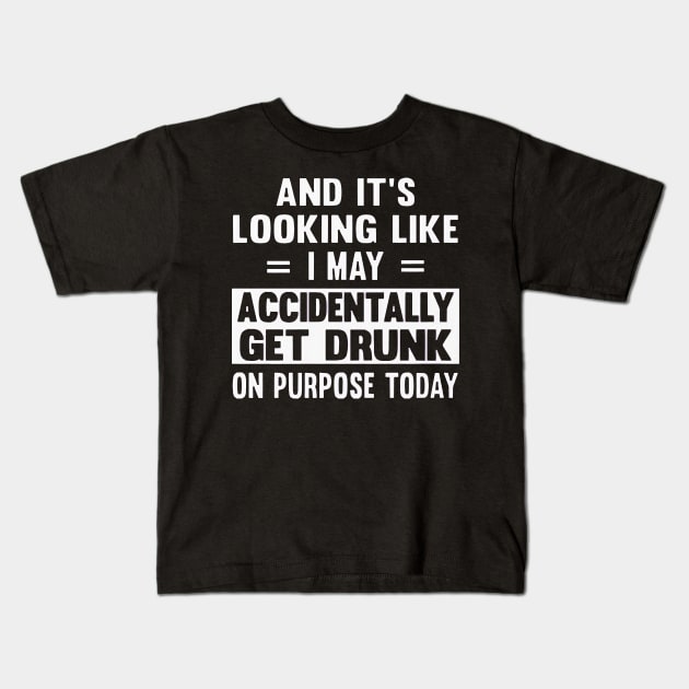 I May Accidentally Get Drunk Kids T-Shirt by methetca